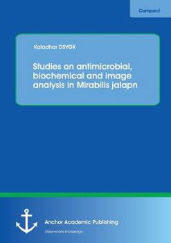 Paperback Studies on antimicrobial, biochemical and image analysis in Mirabilis jalapa Book