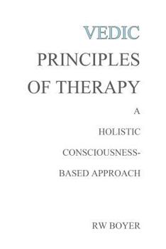 Paperback Vedic Principles of Therapy: A Holistic Consciousness-Based Approach Book