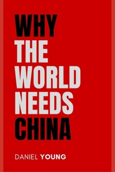 Paperback Why the World Needs China: And What It Means for Your Future Book
