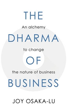 Paperback The Dharma of Business: An alchemy to change the nature of business Book