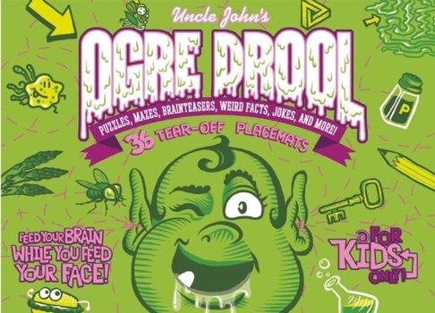 Uncle John's Ogre Drool: 36 Tear-off Placemats For Kids Only!: Puzzles, Mazes, Brainteasers, Weird Facts, Jokes, and More! - Book  of the Uncle John's Bathroom Reader for Kids