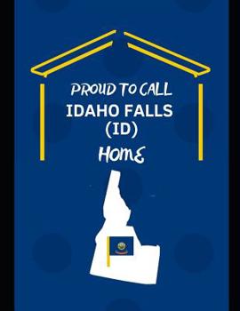 Paperback Proud To Call Idaho Falls (ID) Home: Customized Note Book