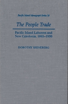The People Trade: Pacific Island Laborers and New Caledonia, 1865-1930 (Pacific Islands Monograph Series, 16) - Book  of the Pacific Islands Monograph Series