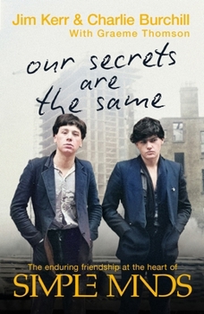 Paperback Our Secrets Are the Same: Friendship & Fame at the Heart of Simple Minds Book