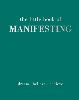 Hardcover The Little Book of Manifesting: Dream. Believe. Achieve. Book