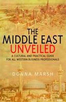 Paperback Middle East Unveiled: A Cultural and Practical Guide for All Western Business Prof Book