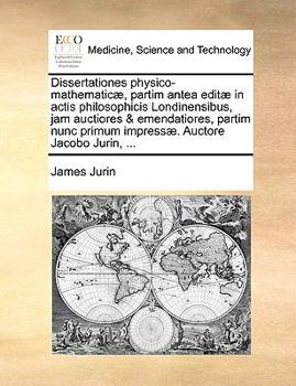 Paperback Dissertationes Physico-Mathematic], Partim Antea Edit] in Actis Philosophicis Londinensibus, Jam Auctiores & Emendatiores, Partim Nunc Primum Impress] [Latin] Book