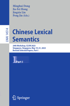 Paperback Chinese Lexical Semantics: 24th Workshop, Clsw 2023, Singapore, Singapore, May 19-21, 2023, Revised Selected Papers, Part I Book