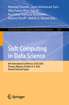 Paperback Soft Computing in Data Science: 8th International Conference, Scds 2025, Penang, Malaysia, October 8-9, 2025, Revised Selected Papers Book