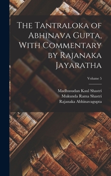 Hardcover The Tantraloka of Abhinava Gupta, With Commentary by Rajanaka Jayaratha; Volume 5 Book