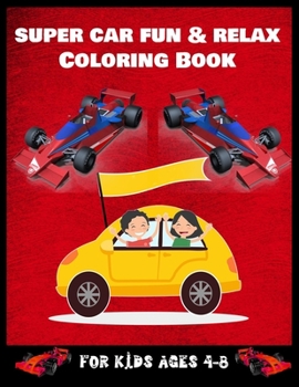 Super Car Fun & Relax Coloring Book for Kids Ages 4-8: A Collection of Amazing Supercar Design: Awesome Cars Coloring Book