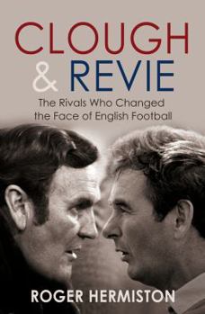 Paperback Clough & Revie: The Rivals Who Changed the Face of English Football Book