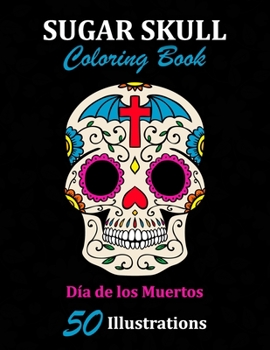 Paperback Sugar Skull Coloring Book: D?a de los Muertos: 50 Illustrations Day of the Dead Art & Craft Activity for Women, Adult, Teen - Marker Safe - Fun G Book