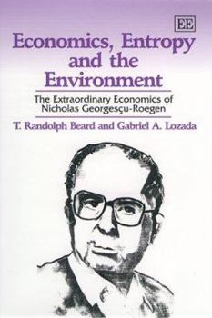 Hardcover Economics, Entropy and the Environment: The Extraordinary Economics of Nicholas Georgesçu-Roegen Book