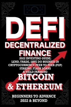 Paperback Decentralized Finance DeFi 2022 Investing Guide, Lend, Trade, Save Bitcoin & Ethereum do Business in Cryptocurrency Peer to Peer (P2P) Staking, Flash Book