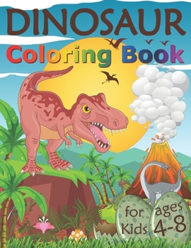 Paperback Dinosaur Coloring Book for Kids Ages 4-8: Fantastic Dinosaur Coloring Pages for Children Who Loves Dinos, Great Gift for Boys & Girls, Ages 4, 5, 6, 7 Book