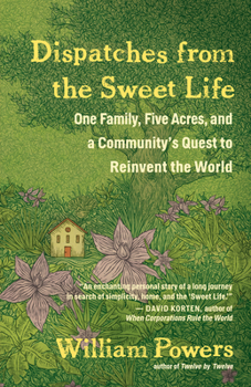 Paperback Dispatches from the Sweet Life: One Family, Five Acres, and a Community's Quest to Reinvent the World Book