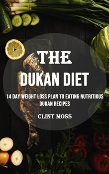 Paperback The Dukan Diet: 14 Day Weight Loss Plan to Eating Nutritious Dukan Recipes Book