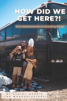 Paperback How Did We Get Here?!: The (mis)adventures of a traveling family. Book