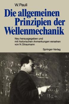 Paperback Die Allgemeinen Prinzipien Der Wellenmechanik: Neu Herausgegeben Und Mit Historischen Anmerkungen Versehen Von Norbert Straumann [German] Book