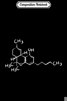 Paperback Composition Notebook: THC Molecule 420 Weed Cannabis Gift Chemist Women Men Journal/Notebook Blank Lined Ruled 6x9 100 Pages Book