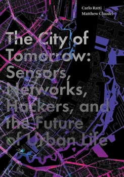 Hardcover The City of Tomorrow: Sensors, Networks, Hackers, and the Future of Urban Life Book