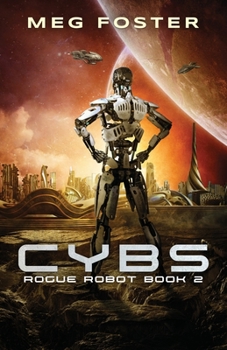Cybs - Book #2 of the Rogue Robot
