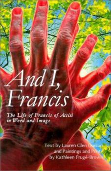 Paperback And I, Francis: The Life of Francis of Assisi in Word and Image Book