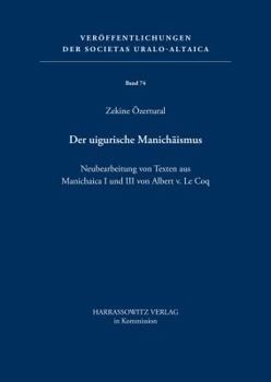 Der Uigurische Manichaismus: Neubearbeitung Von Texten Aus Manichaica I Und III Von Albert Von Le Coq