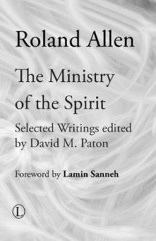 Paperback The Ministry of the Spirit: Selected Writings of Roland Allen Book