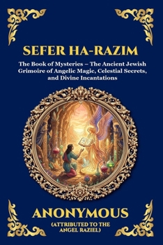 Sefer ha-Razim: The Book of Mysteries - The Ancient Jewish Grimoire of Angelic Magic, Celestial Secrets, and Divine Incantations (Large Print Deluxe ... Reading) (Library of Alexandria - Esoteric)