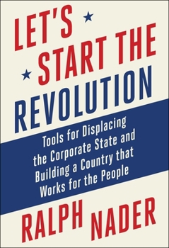 Hardcover Let's Start the Revolution: Tools for Displacing the Corporate State and Building a Country That Works for the People Book