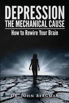 Paperback Depression: The Mechanical Cause: How to Correct the Mechanical Cause of Depression & Bipolar Disorder Book