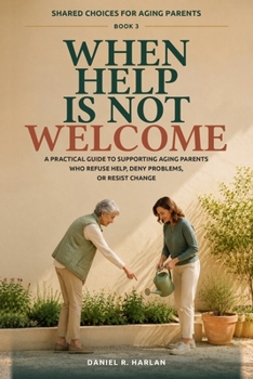 Paperback When Help Is Not Welcome: A Practical Guide to Supporting Aging Parents Who Refuse Help, Deny Problems, or Resist Change Book