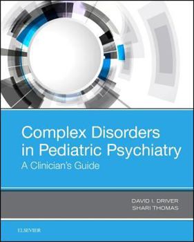 Hardcover Complex Disorders in Pediatric Psychiatry: A Clinician's Guide Book