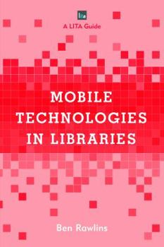 Paperback Mobile Technologies in Libraries: A LITA Guide Book