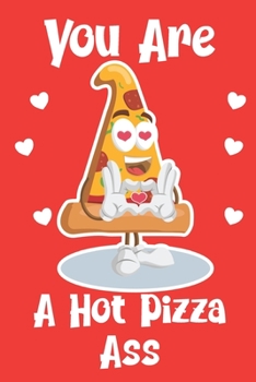 Paperback You Are A Hot Pizza Ass: Funny Adult Couple's Valentine's Day Composition 6 by 9 Notebook Valentine Card Alternative Book