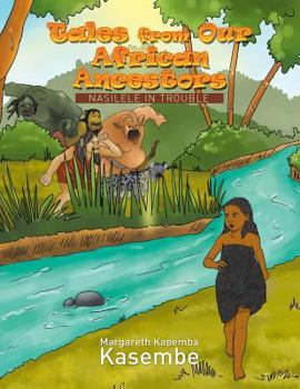 Paperback Tales from Our African Ancestors: Nasilele in Trouble Book