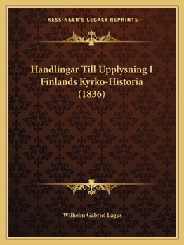 Paperback Handlingar Till Upplysning I Finlands Kyrko-Historia (1836) [Finnish] Book