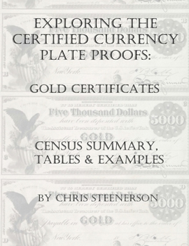 Paperback Exploring the Certified Currency Plate Proofs - Gold Certificates - Census Summary, Tables & Examples Book