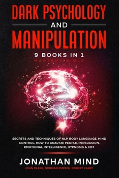 Paperback Dark Psychology and Manipulation - 9 Books in 1 - Mastery Bible: Secrets and Techniques of NLP, Body Language, Mind Control, How to Analyze People, Pe Book