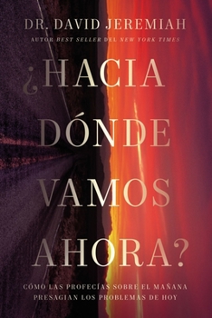 Paperback ¿Hacia Dónde Vamos Ahora?: Cómo Las Profecías Sobre El Mañana Presagian Los Problemas de Hoy [Spanish] Book