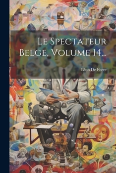 Paperback Le Spectateur Belge, Volume 14... [French] Book