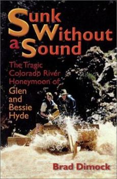 Paperback Sunk Without a Sound: The Tragic Colorado River Honeymoon of Glen and Bessie Hyde Book