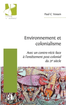 Paperback Environnement et colonialisme: (Avec un contre-récit face à l'entêtement post-colonial du 21e siècle) [French] Book