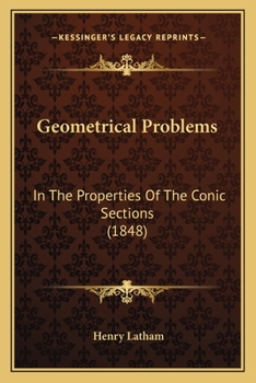 Paperback Geometrical Problems: In The Properties Of The Conic Sections (1848) Book