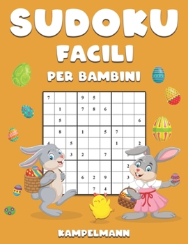 Sudoku Facili per Bambini: 250 Sudoku per Bambini Facili e Divertenti – Istruzioni, Pro Tips e Soluzioni Incluse – Large Edizione di Pasqua (Italian Edition)