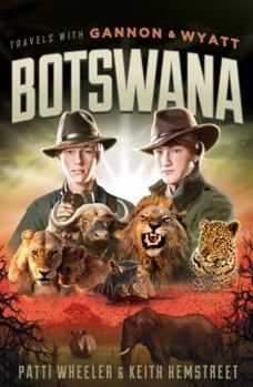 Travels with Gannon and Wyatt: Botswana - Book #1 of the Travels with Gannon and Wyatt