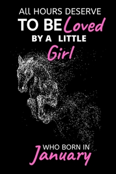 Paperback All Horses Deserve to be Loved by a Little Girl Who Born in January: Best Birthday Gift- line Journal for Horse Lover Girls, Notebook and Horse Book f Book