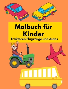 Paperback Malbuch für Kinder Traktoren Flugzeuge und Autos: Malbuch für Kinder Fahrzeuge, Auto, Flugzeug, Traktor und ... (Deutschland Ausgabe) [Dutch] Book